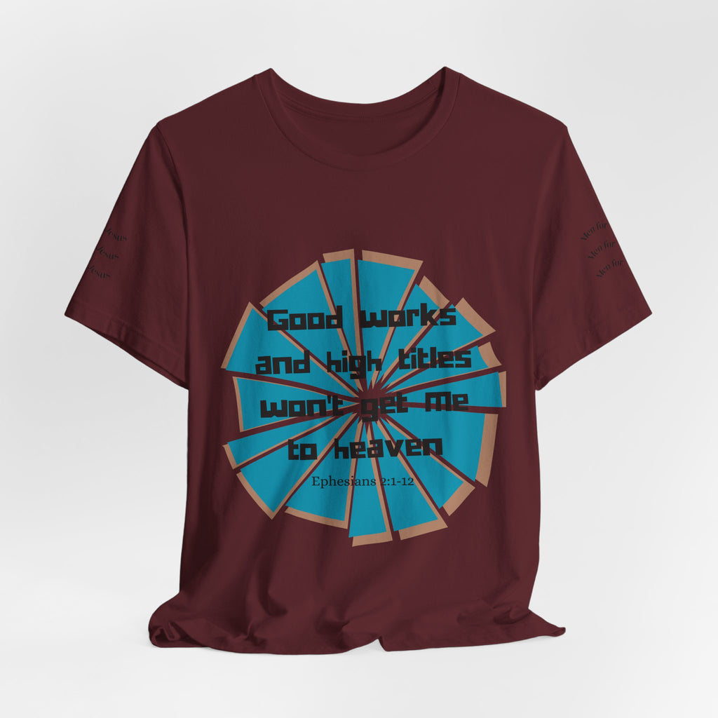Mens Jersey Short Sleeve Tee- "Good works and high titles"