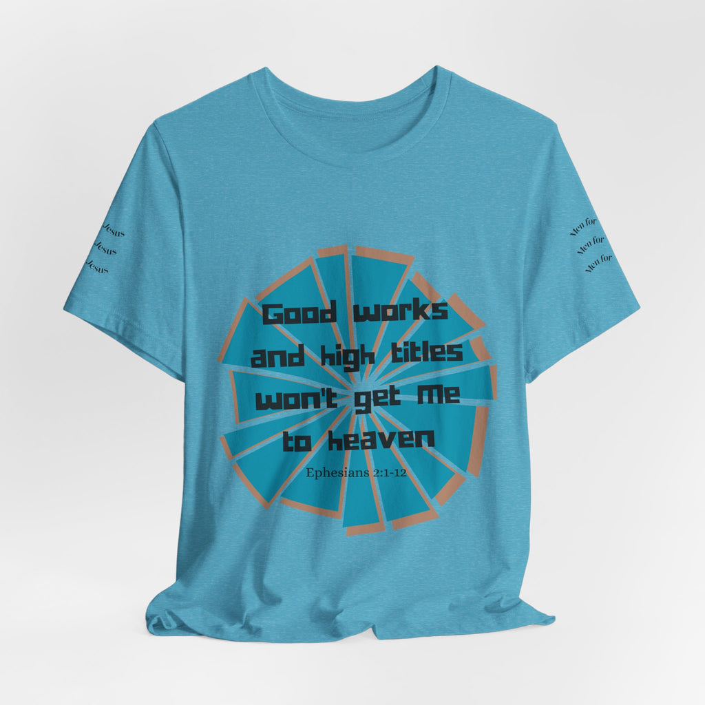 Mens Jersey Short Sleeve Tee- "Good works and high titles"