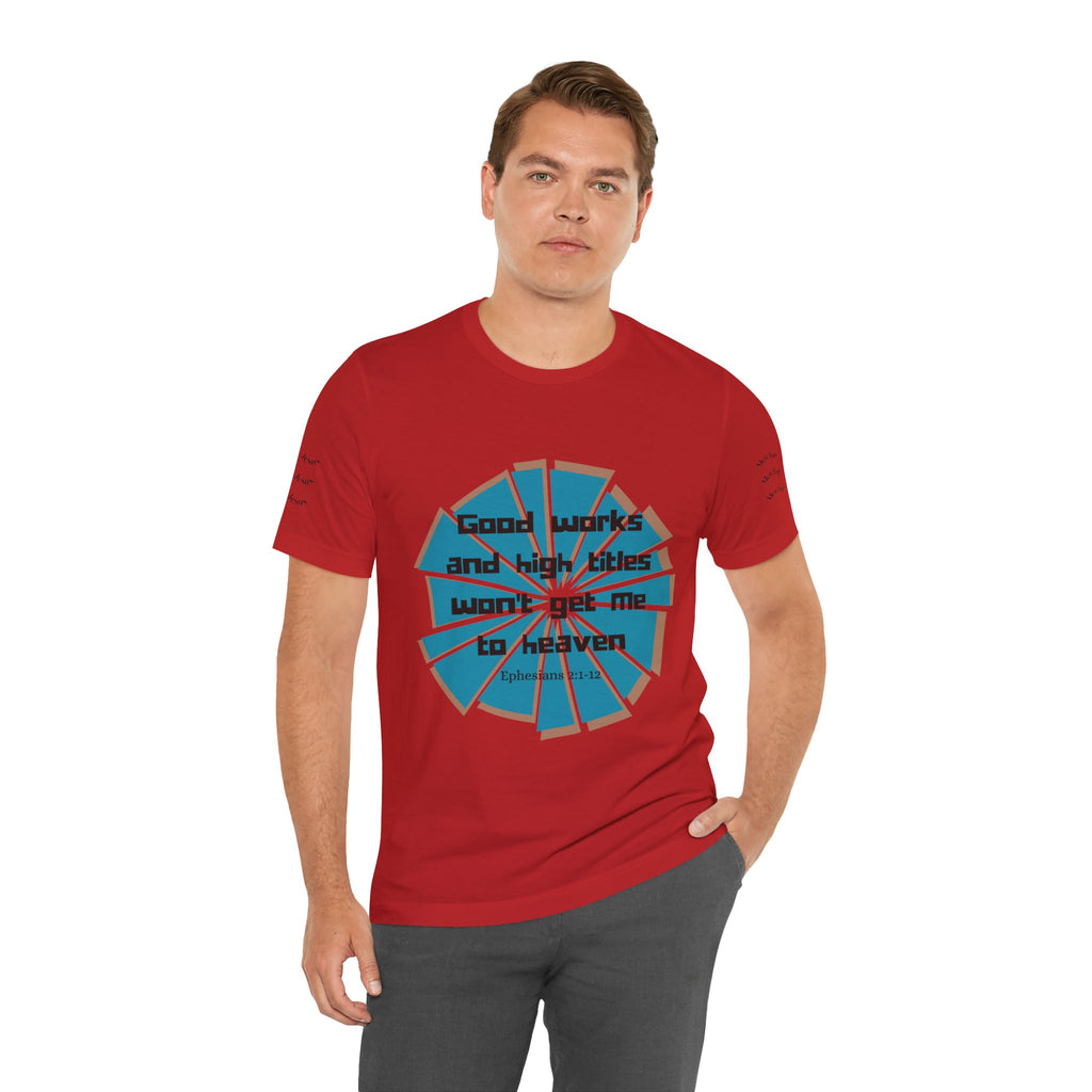 Mens Jersey Short Sleeve Tee- "Good works and high titles"