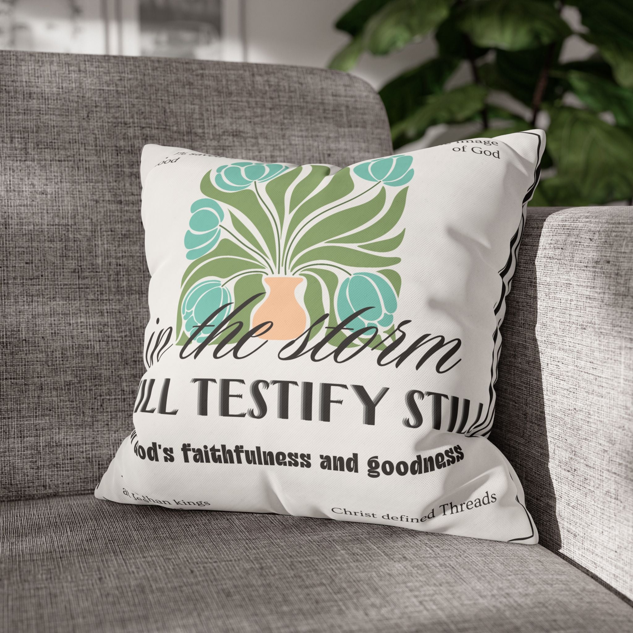 Chic Floral Pillow - "In the Storm I Will Testify Still" Square Cushion