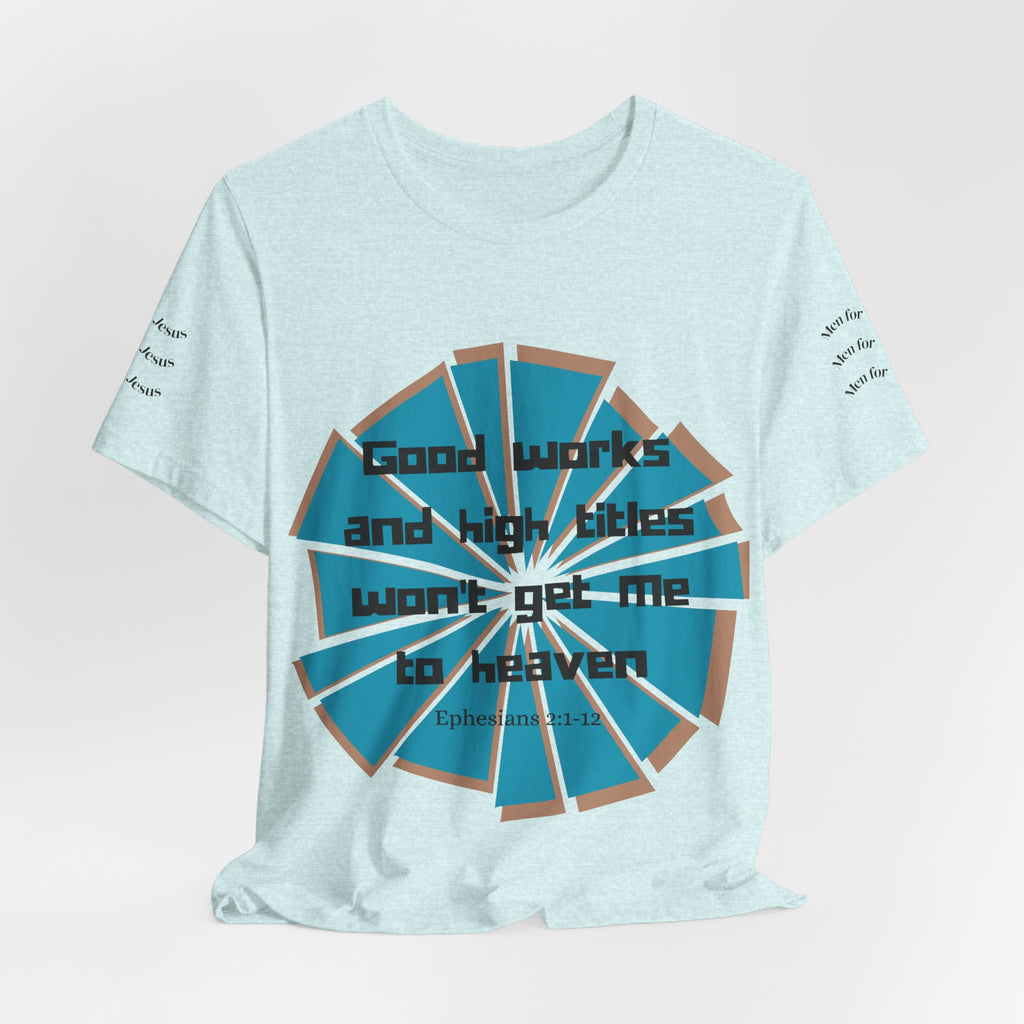 Mens Jersey Short Sleeve Tee- "Good works and high titles won't win me heaven"