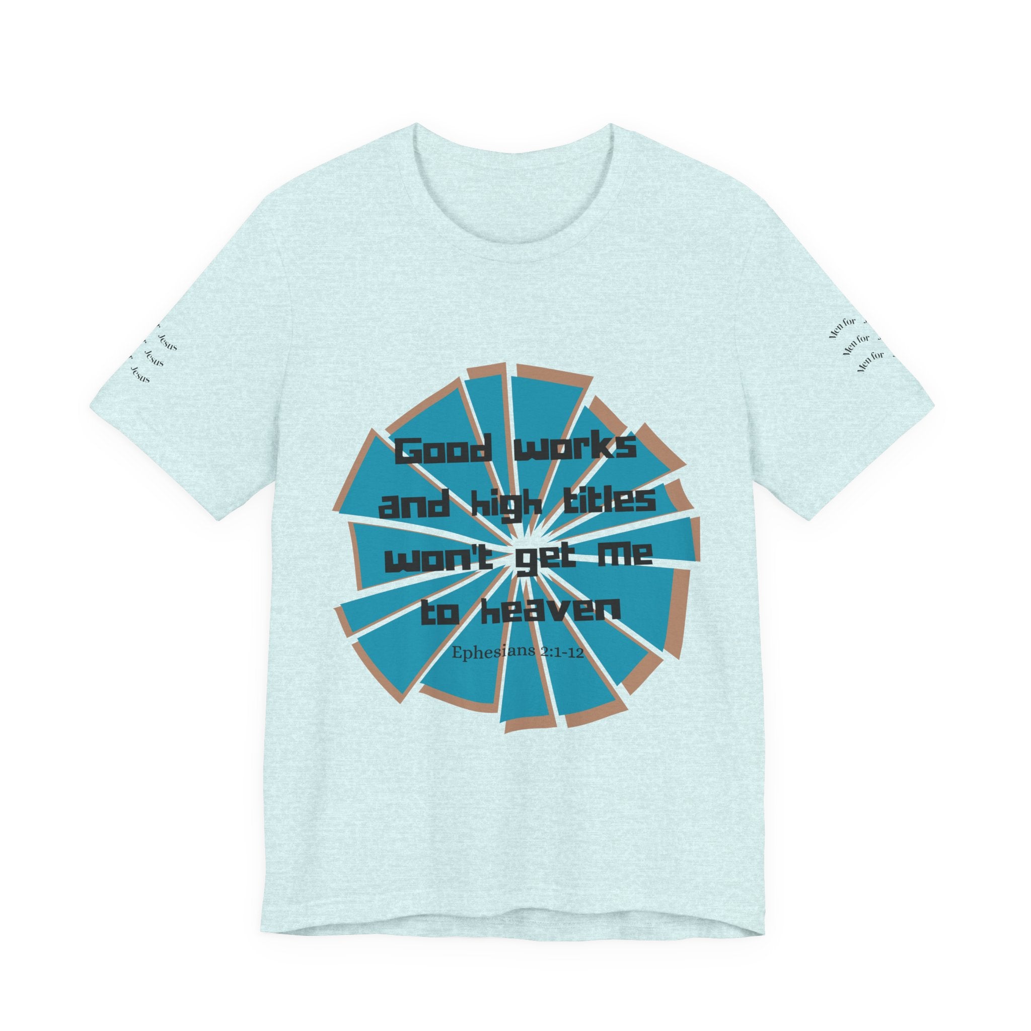 Mens Jersey Short Sleeve Tee- "Good works and high titles"