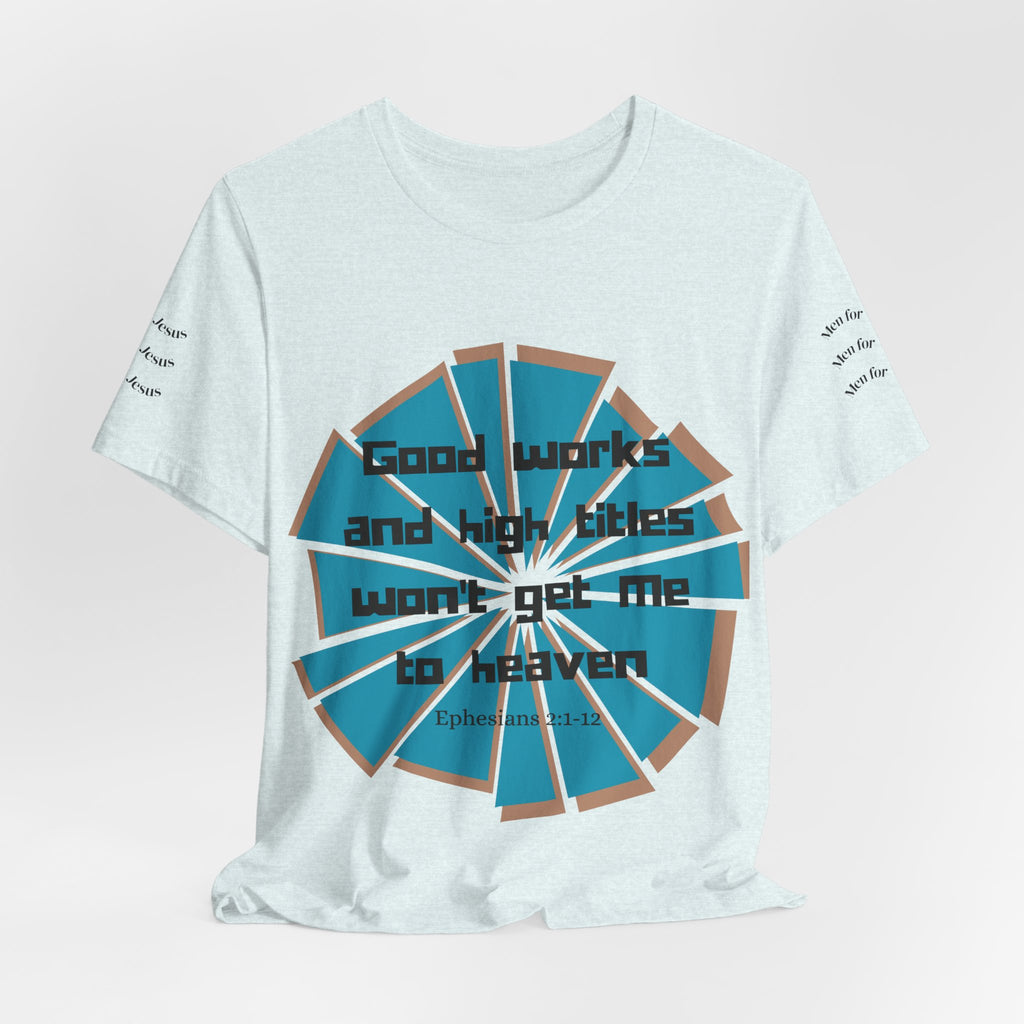 Mens Jersey Short Sleeve Tee- "Good works and high titles won't win me heaven"