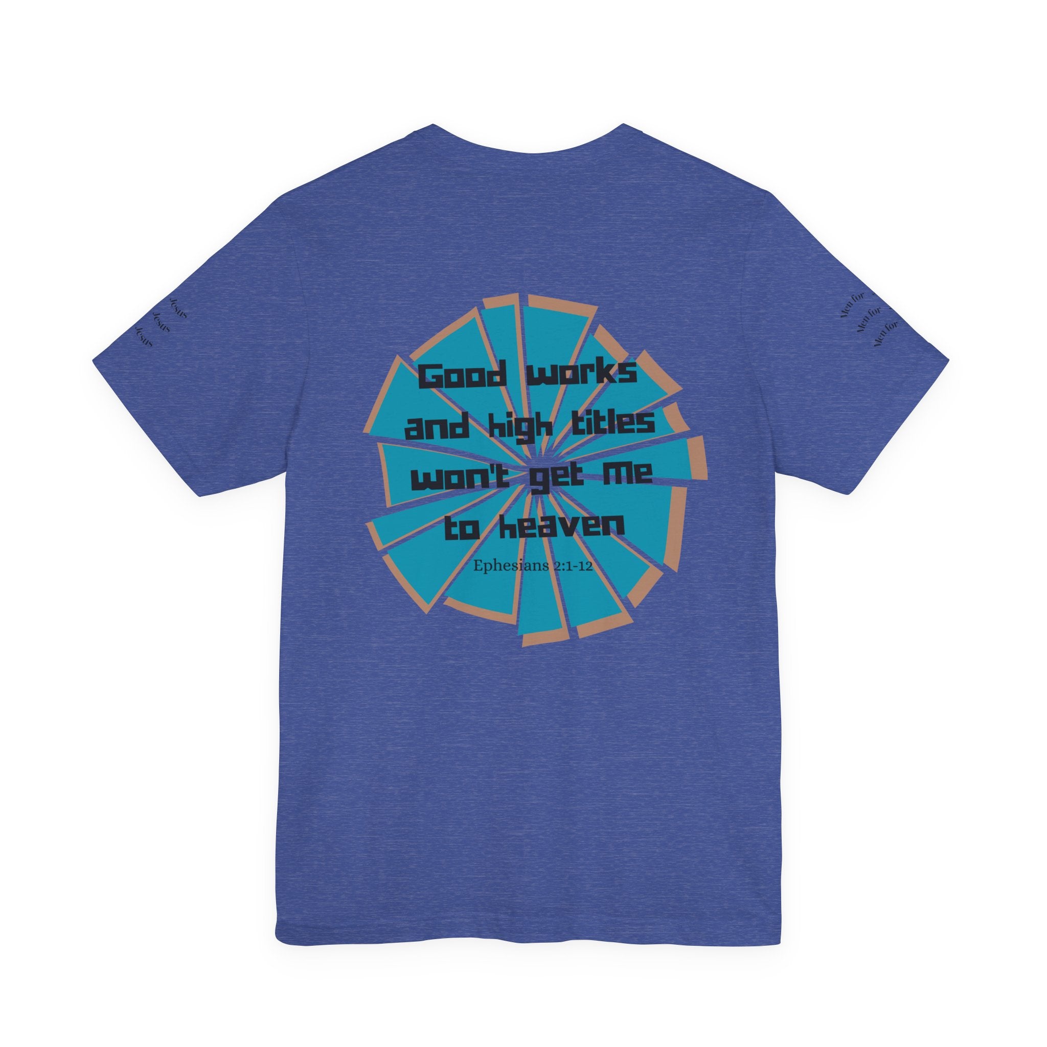 Mens Jersey Short Sleeve Tee- "Good works and high titles"
