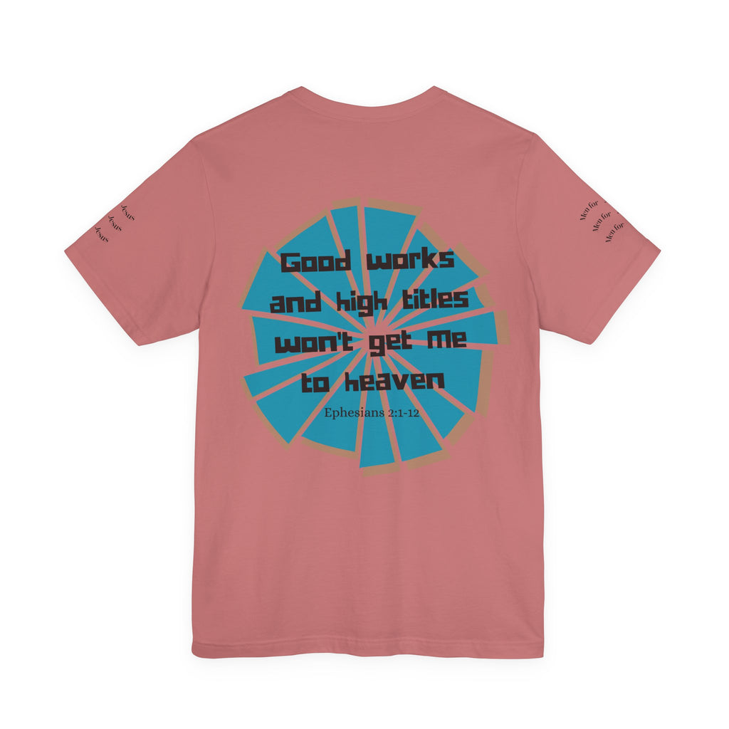 Mens Jersey Short Sleeve Tee- "Good works and high titles won't win me heaven"