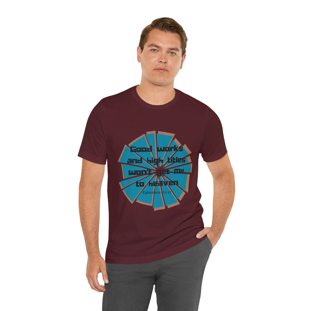 Mens Jersey Short Sleeve Tee- "Good works and high titles"
