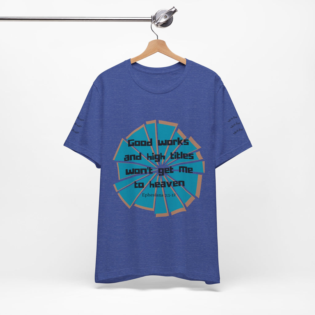 Mens Jersey Short Sleeve Tee- "Good works and high titles"