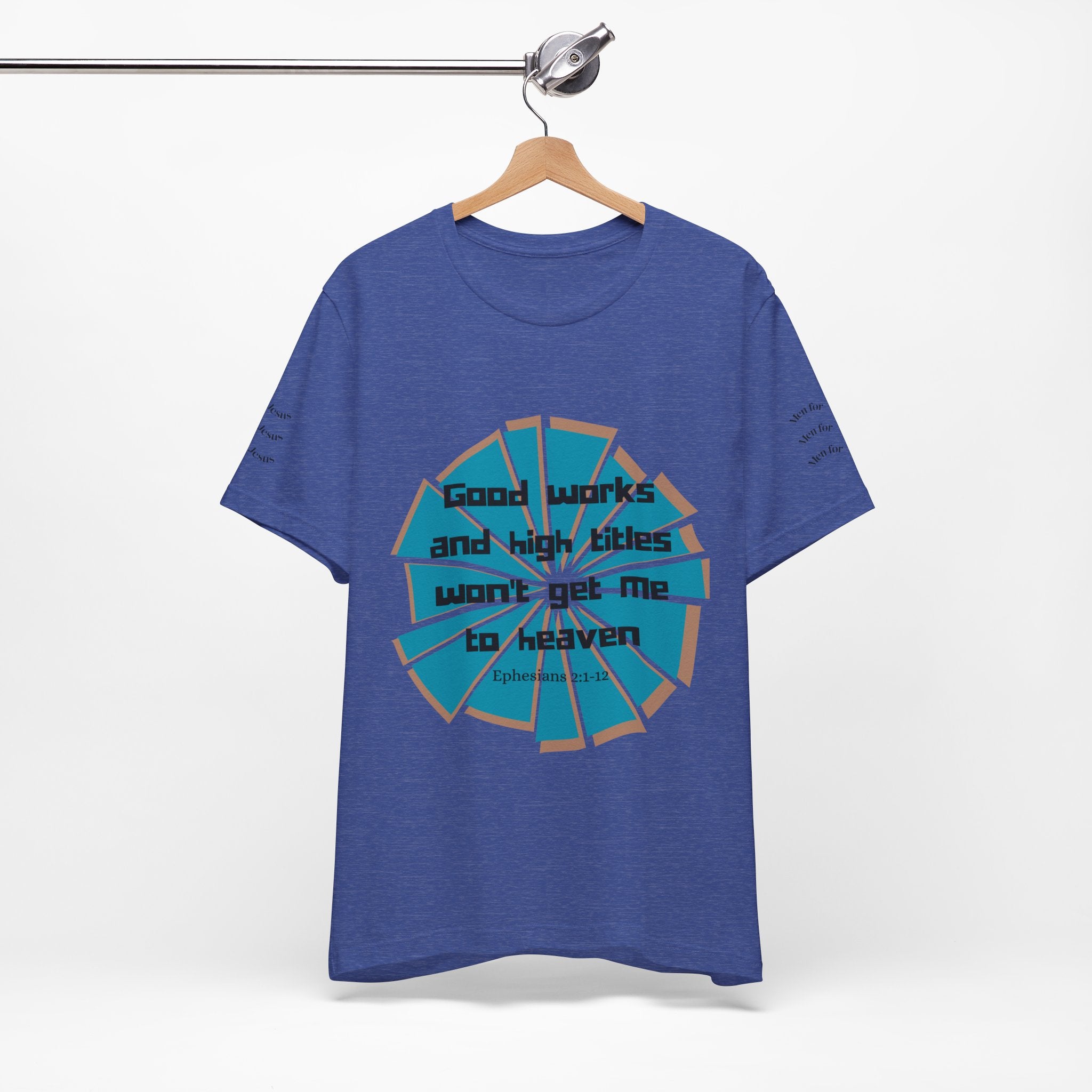 Mens Jersey Short Sleeve Tee- "Good works and high titles"
