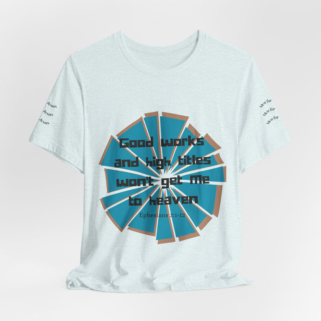 Mens Jersey Short Sleeve Tee- "Good works and high titles"