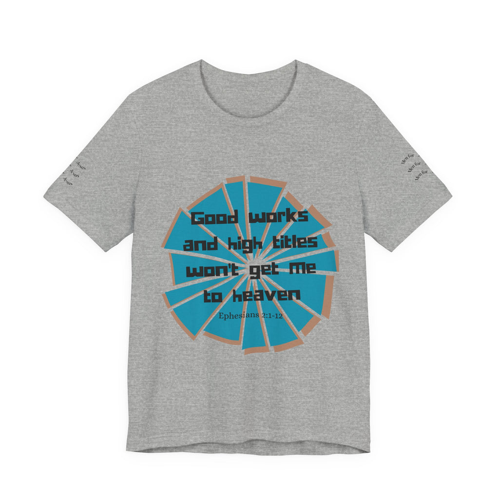 Mens Jersey Short Sleeve Tee- "Good works and high titles"