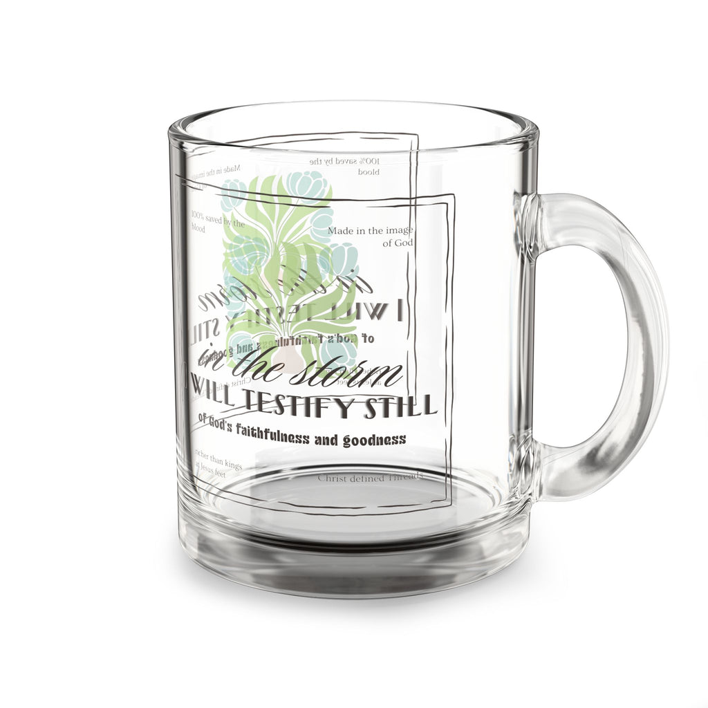 'In the storm I will testify still' Glass Mug — Inspirational Scripture 10oz Coffee Mug