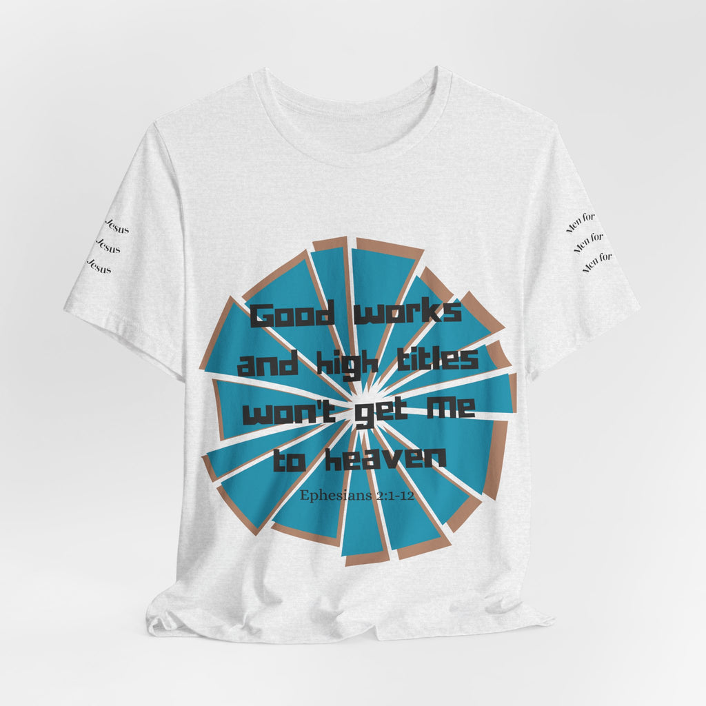 Mens Jersey Short Sleeve Tee- "Good works and high titles won't win me heaven"