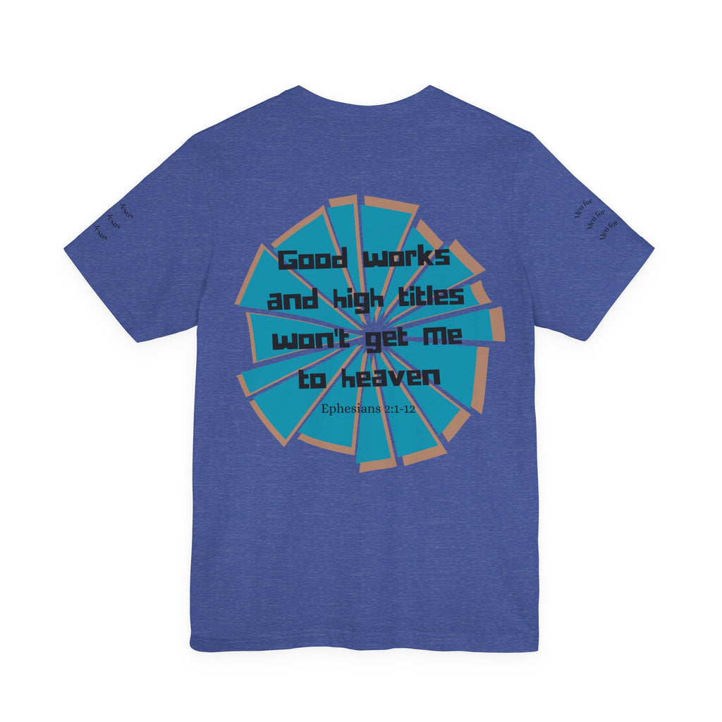 Mens Jersey Short Sleeve Tee- "Good works and high titles won't win me heaven"