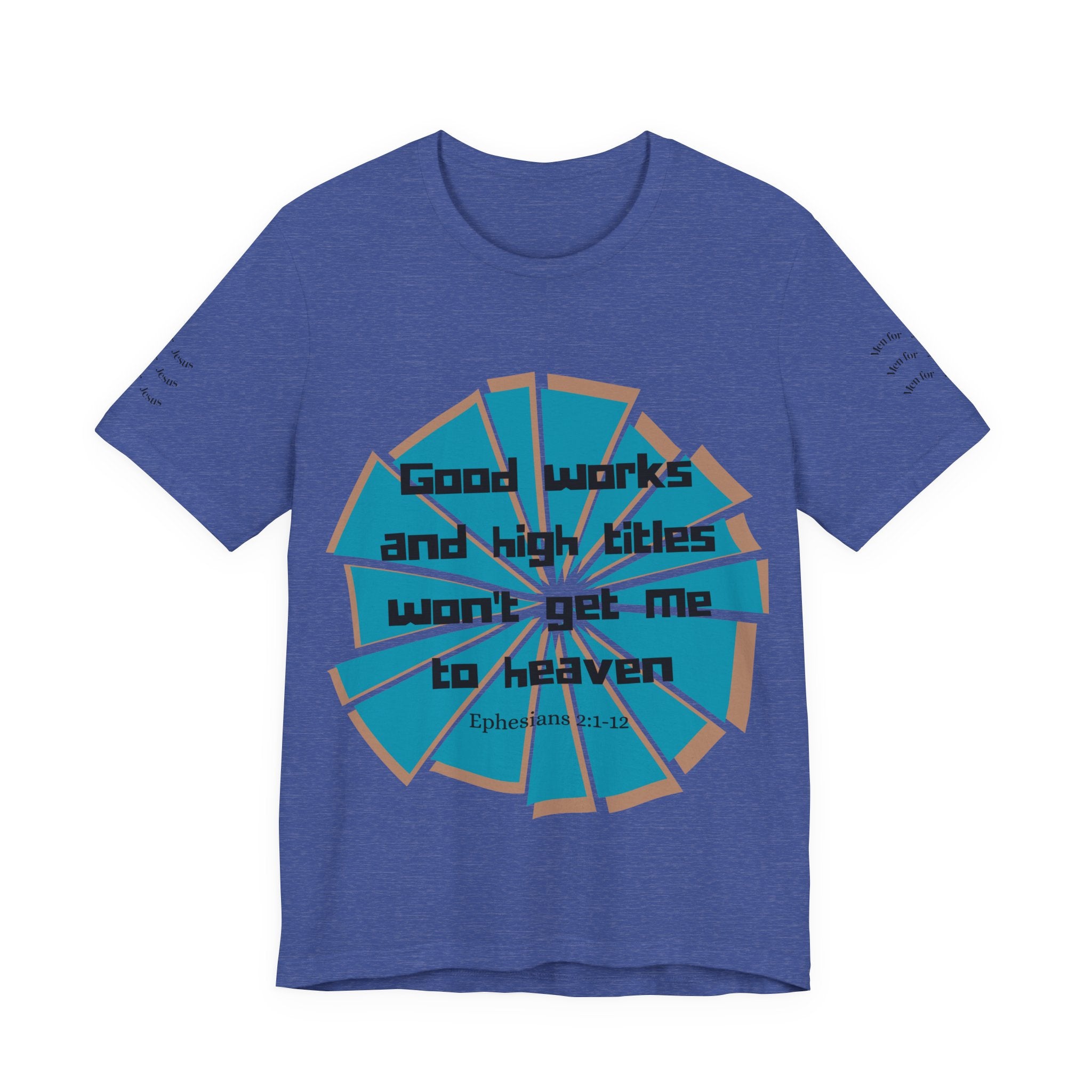 Mens Jersey Short Sleeve Tee- "Good works and high titles won't win me heaven"