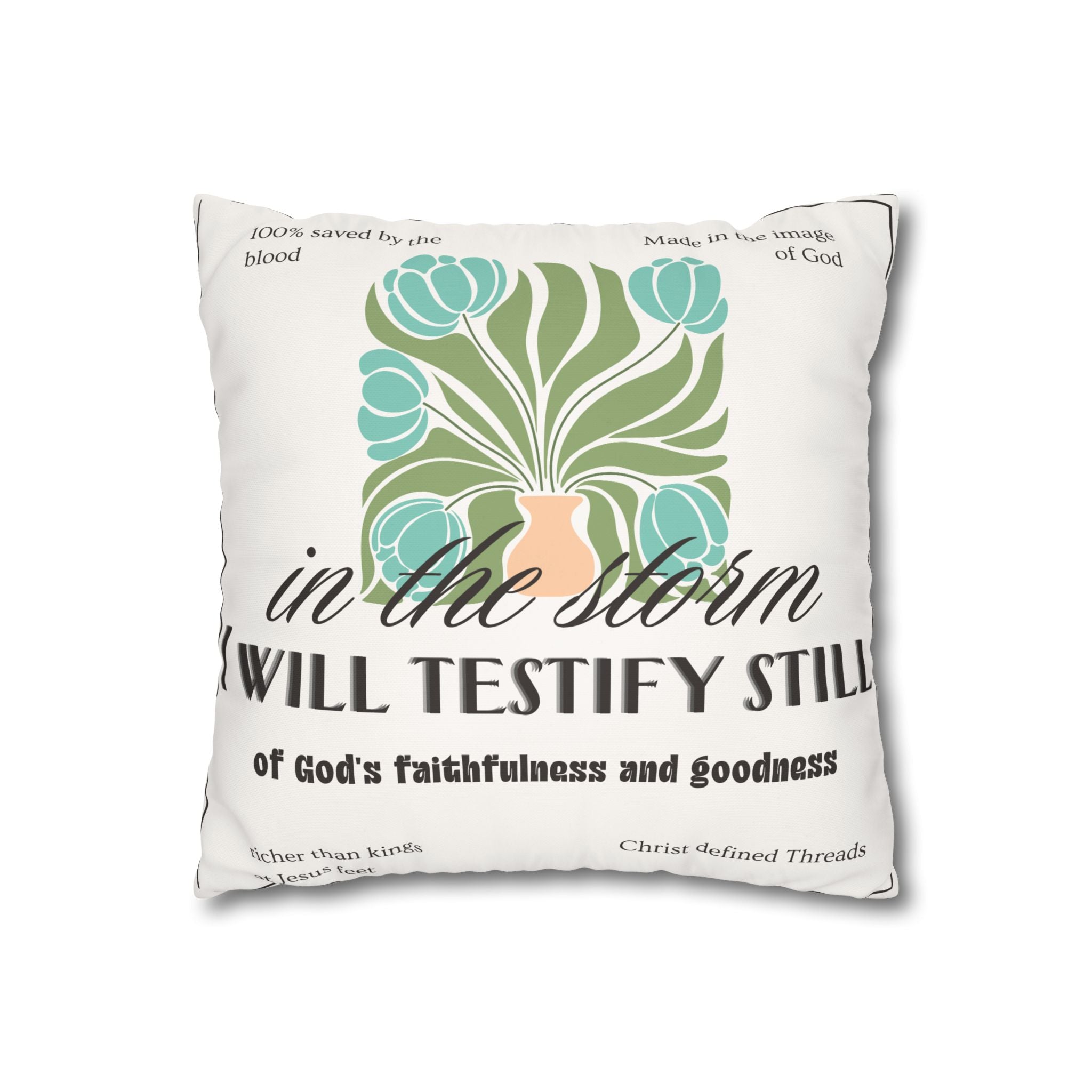 Chic Floral Pillow - "In the Storm I Will Testify Still" Square Cushion