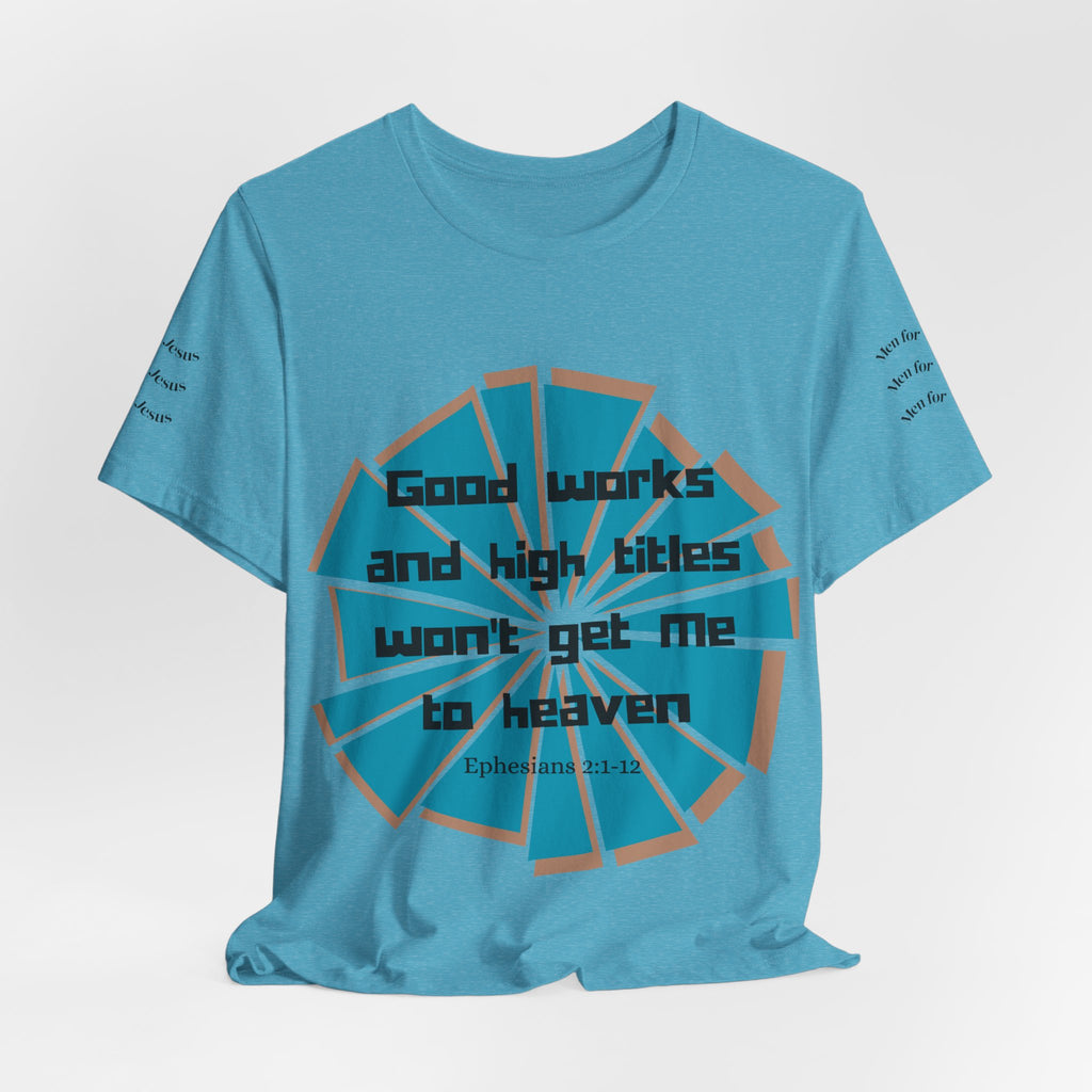 Mens Jersey Short Sleeve Tee- "Good works and high titles won't win me heaven"