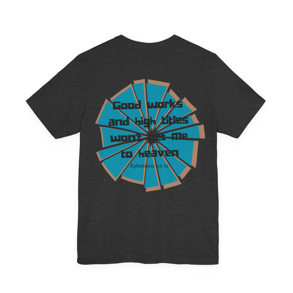 Mens Jersey Short Sleeve Tee- "Good works and high titles won't win me heaven"