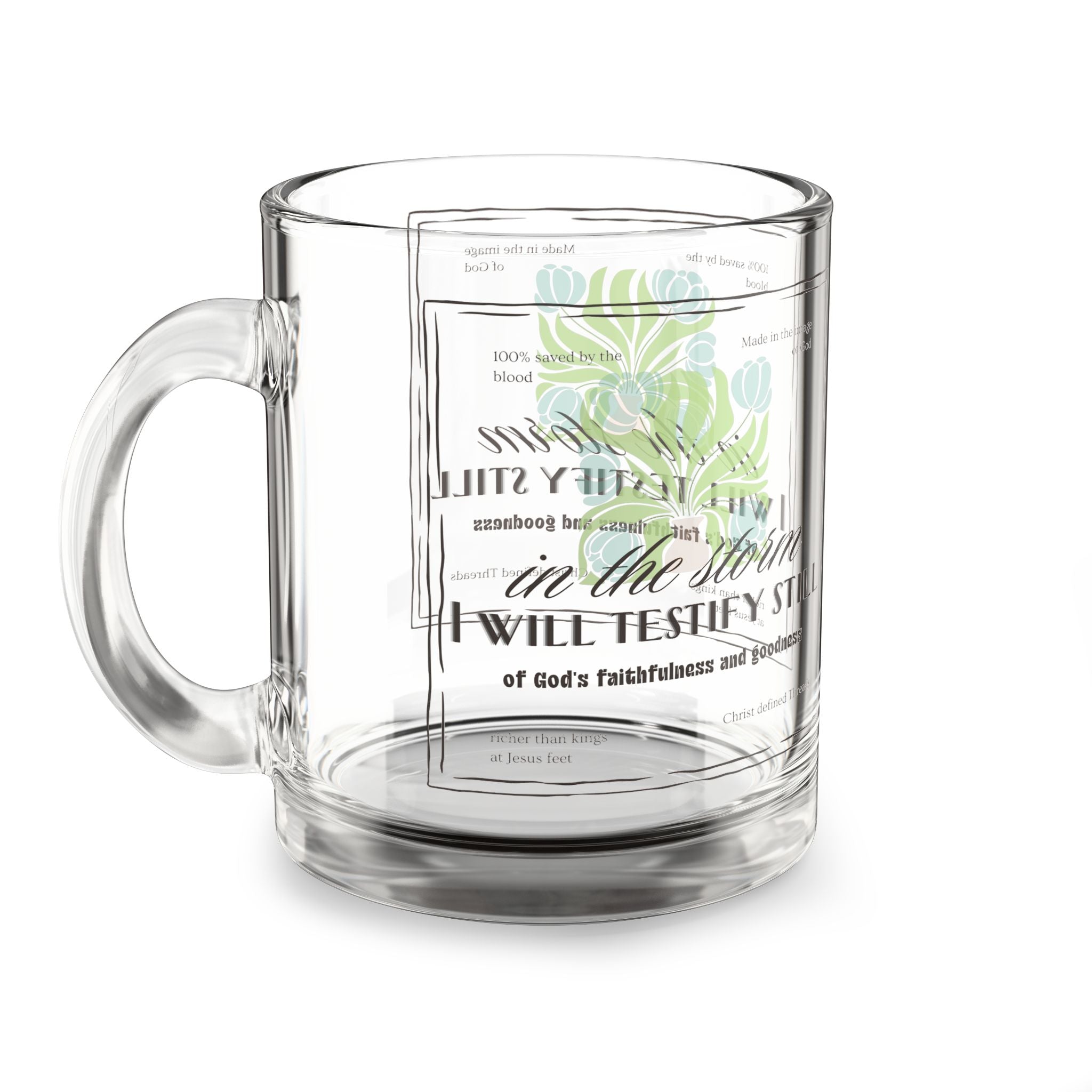 'In the storm I will testify still' Glass Mug — Inspirational Scripture 10oz Coffee Mug