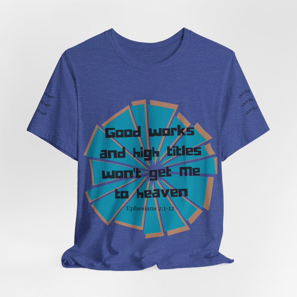 Mens Jersey Short Sleeve Tee- "Good works and high titles won't win me heaven"