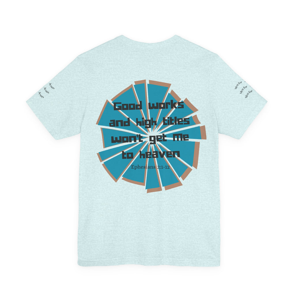 Mens Jersey Short Sleeve Tee- "Good works and high titles won't win me heaven"