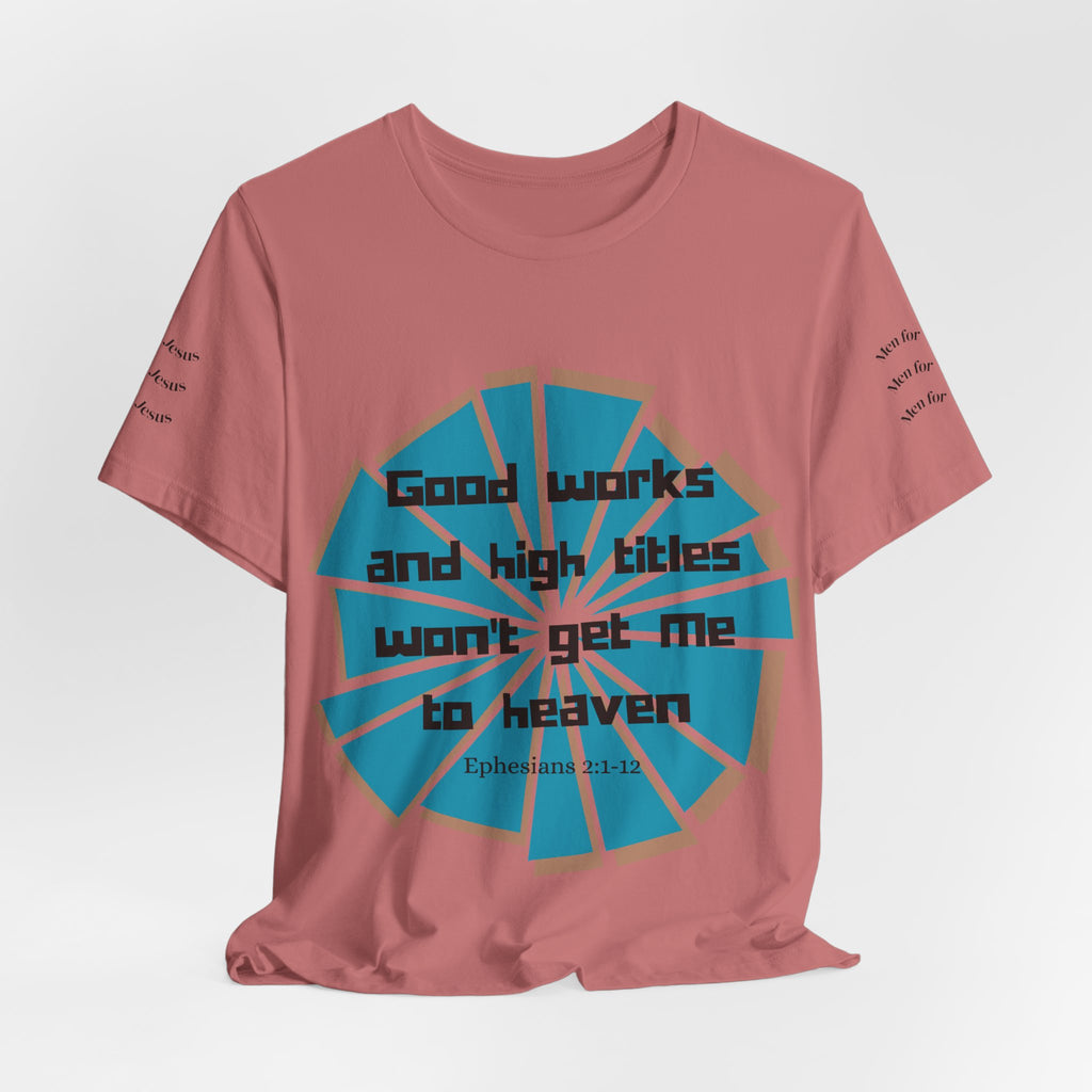 Mens Jersey Short Sleeve Tee- "Good works and high titles won't win me heaven"