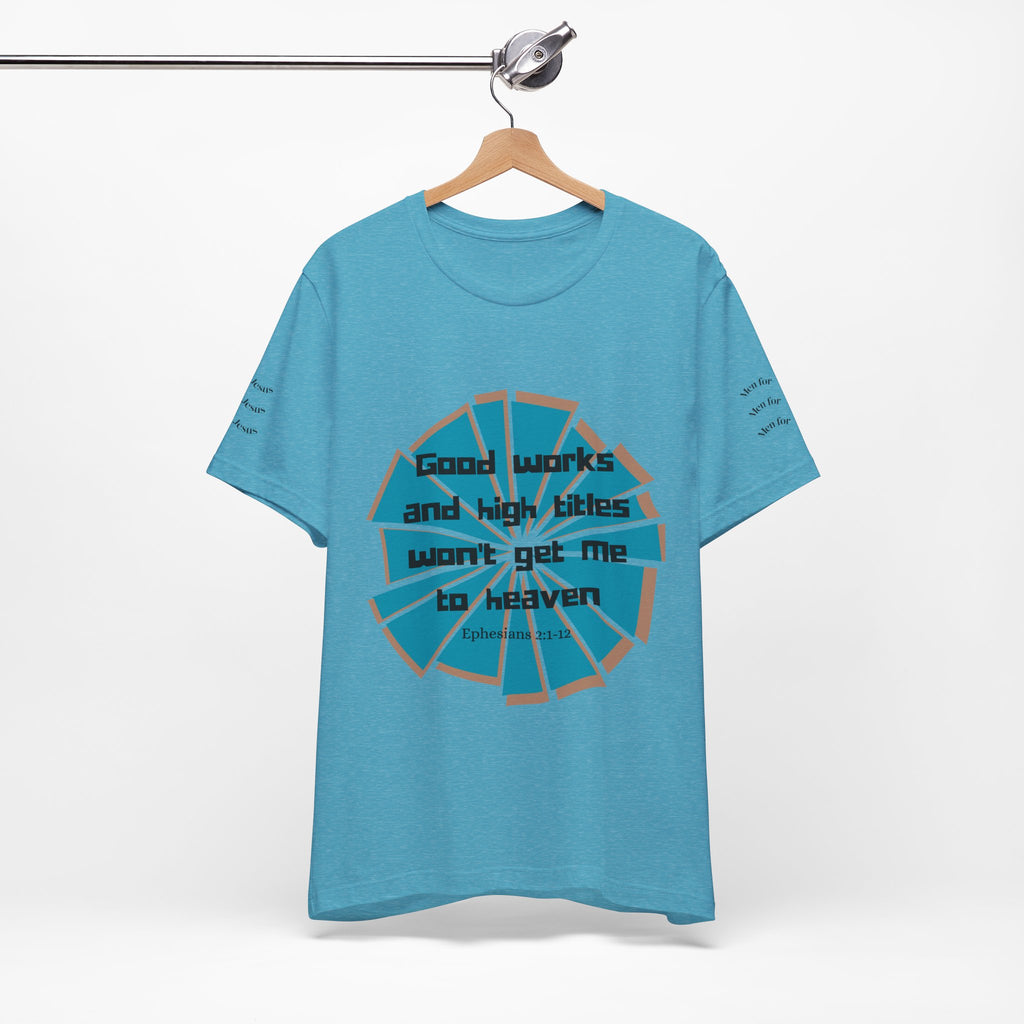 Mens Jersey Short Sleeve Tee- "Good works and high titles"