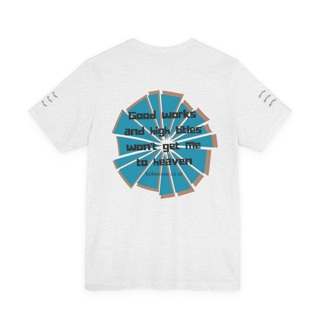 Mens Jersey Short Sleeve Tee- "Good works and high titles"